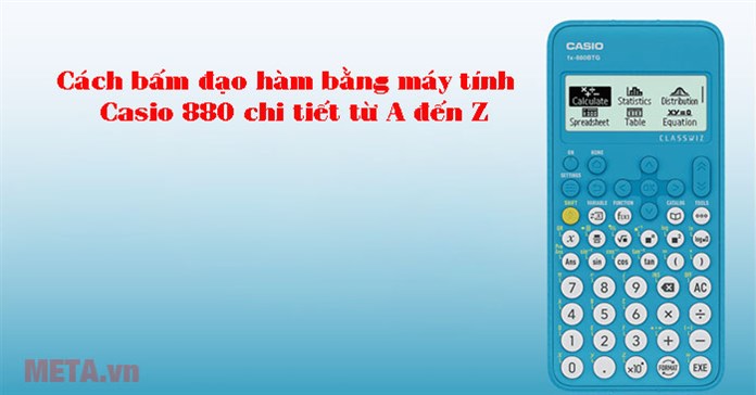 Cách bấm đạo hàm bằng máy tính Casio 880 chi tiết từ A đến Z