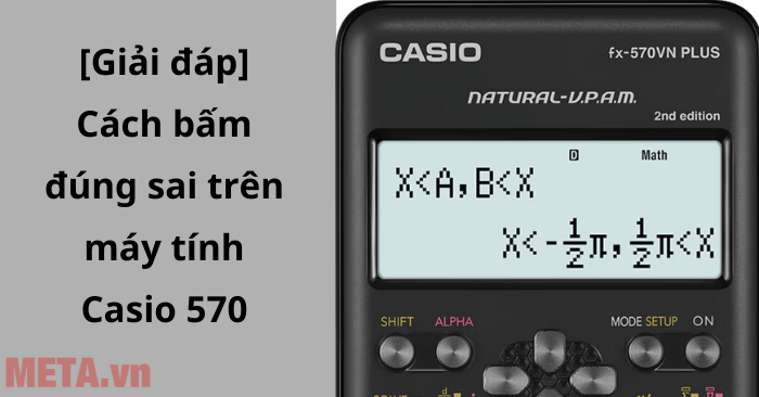 [Giải đáp] Cách bấm đúng sai trên máy tính Casio 570 - META.vn