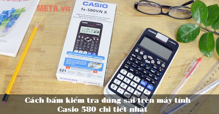 cách bấm kiểm tra đúng sai trên máy tính Casio 580