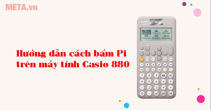 cách bấm Pi trên máy tính Casio 880