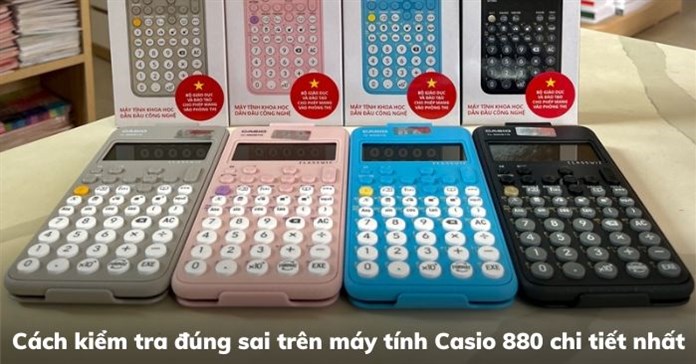 Cách kiểm tra đúng sai trên máy tính Casio 880 chi tiết nhất