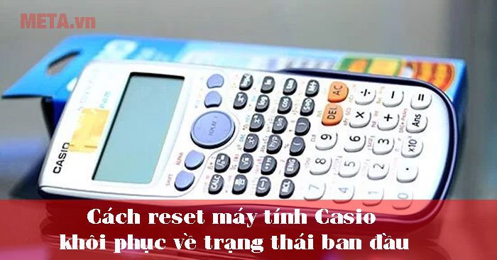 7. Những sai lầm thường gặp khi reset máy tính Casio FX-570MS