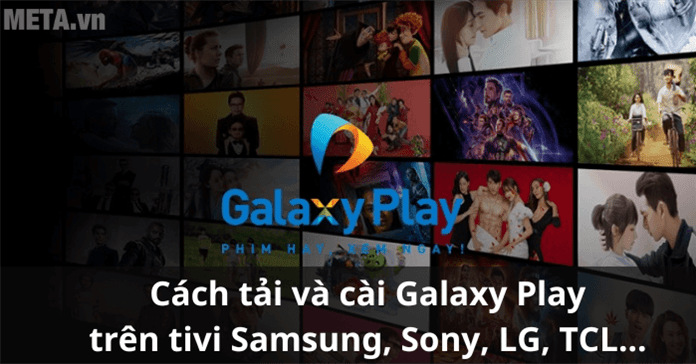 Cách tải và cài Galaxy Play trên tivi Samsung, Sony, LG, TCL...