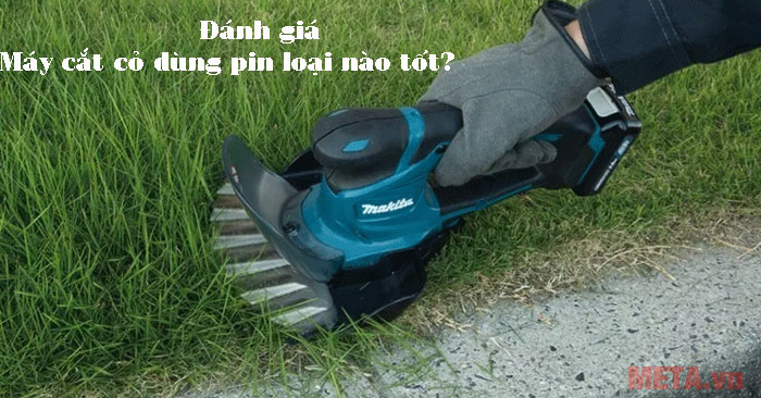 Máy cắt cỏ dùng pin loại nào tốt?