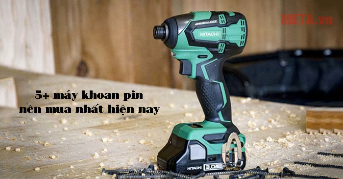 Top máy khoan pin nên mua nhất hiện nay