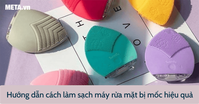 Cách làm sạch máy rửa mặt bị mốc nhanh, đơn giản, hiệu quả nhất