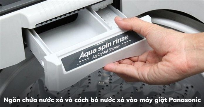 Ngăn chứa nước xả và cách bỏ nước xả vào máy giặt Panasonic