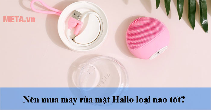 Nên mua máy rửa mặt Halio loại nào tốt?