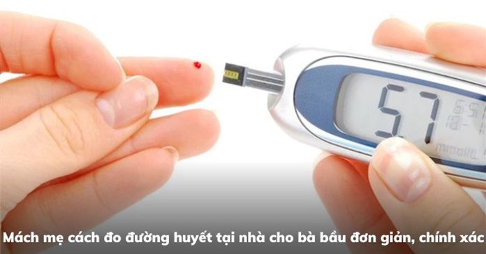 Mách mẹ cách đo đường huyết tại nhà cho bà bầu đơn giản, chính xác