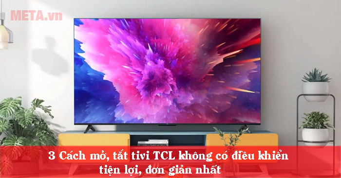 cách mở, tắt tivi TCL không có điều khiển