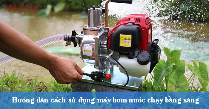 cách sử dụng máy bơm nước chạy bằng xăng