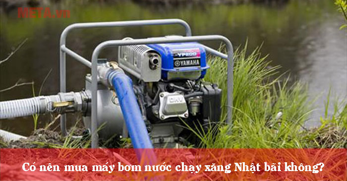 Có nên mua máy bơm nước chạy xăng Nhật bãi không