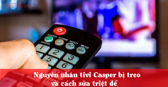 nguyên nhân tivi Casper bị treo