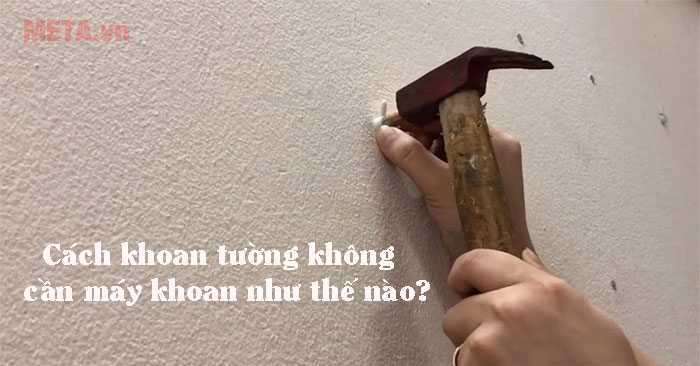 Cách khoan tường không cần máy khoan 