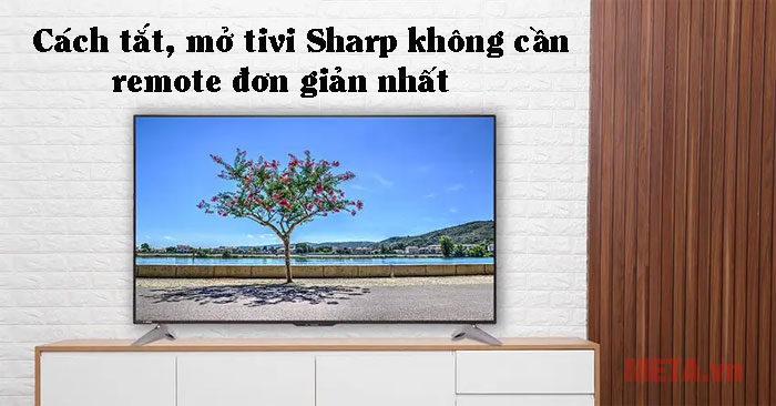 Cách tắt, mở tivi Sharp không cần remote đơn giản nhất - META.vn