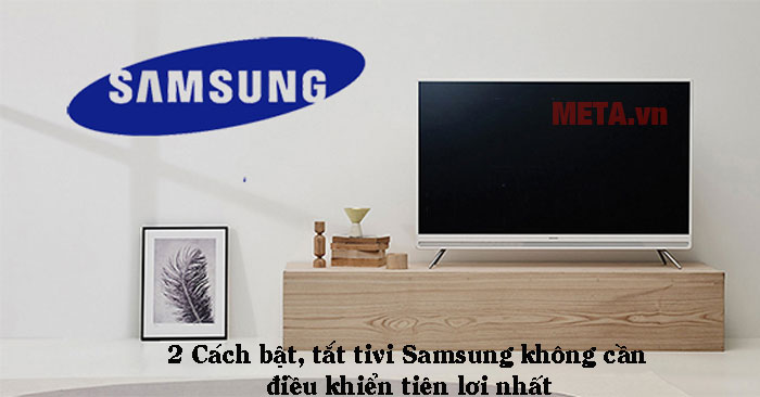 Cách bật, tắt tivi Samsung không cần điều khiển tiện lợi nhất