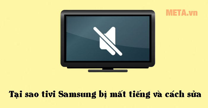 Tại sao tivi Samsung mất tiếng và cách sửa - META.vn