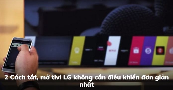 Cách tắt, mở tivi LG không cần điều khiển đơn giản nhất