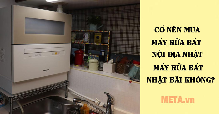 Có nên mua máy rửa bát hàng Nhật bãi, hàng nội địa Nhật không?