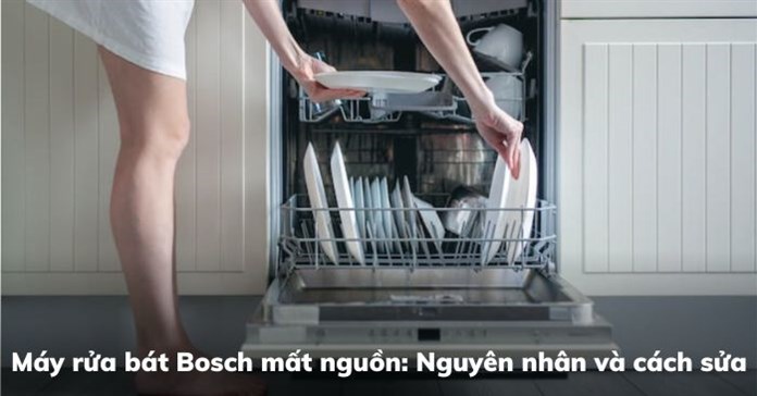 Máy rửa bát Bosch mất nguồn: Nguyên nhân và cách sửa