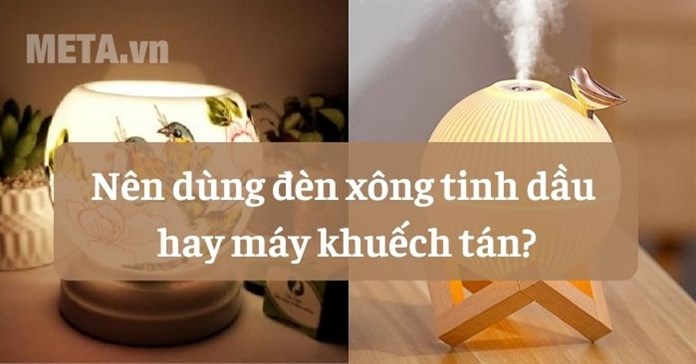 So sánh: Nên dùng đèn xông tinh dầu hay máy khuếch tán?