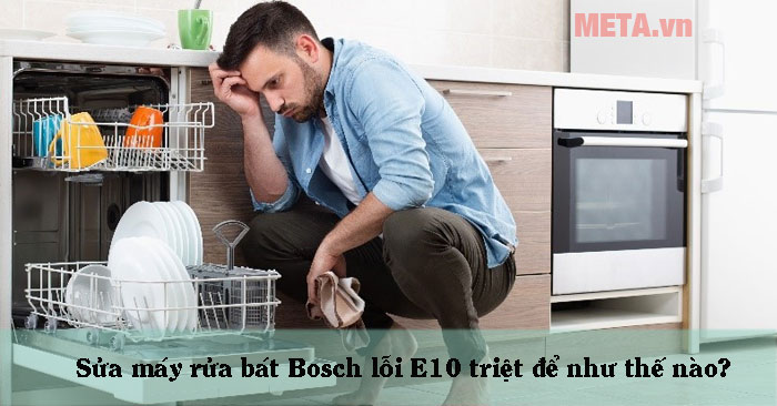 cách sửa máy rửa bát Bosch lỗi E10