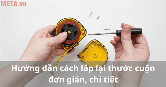 Hướng dẫn cách lắp lại thước cuộn đơn giản, chi tiết