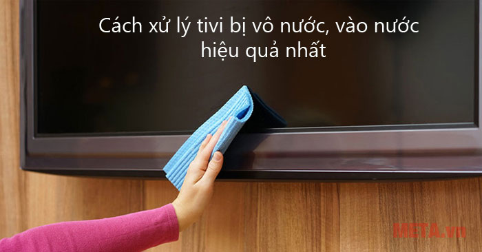 Cách xử lý tivi bị vô nước, vào nước hiệu quả nhất
