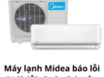 Máy lạnh Midea báo lỗi E1 là lỗi gì và cách sửa