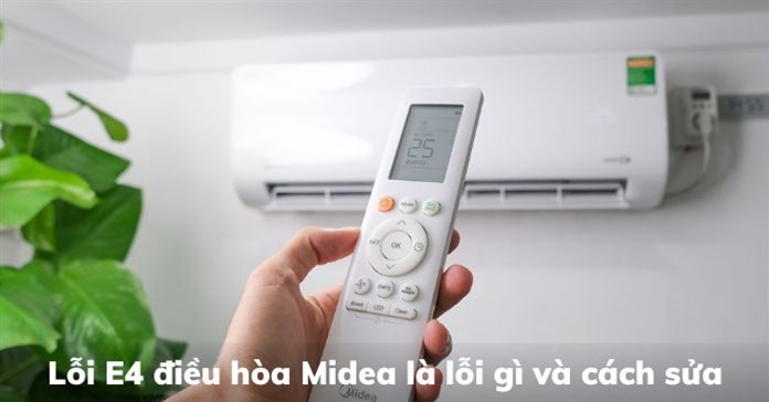 Lỗi E4 điều hòa Midea là lỗi gì và cách sửa