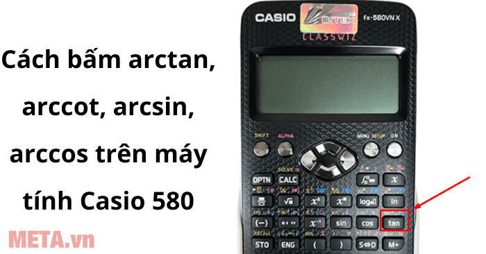 Cách bấm arctan, arccot, arcsin, arccos trên máy tính Casio 580