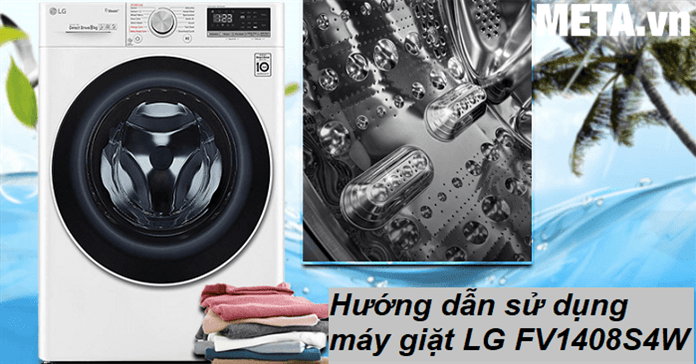 Hướng dẫn sử dụng máy giặt LG FV1408S4W đúng cách, chi tiết