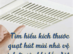 Tìm hiểu kích thước quạt hút mùi nhà vệ sinh trước khi lắp đặt