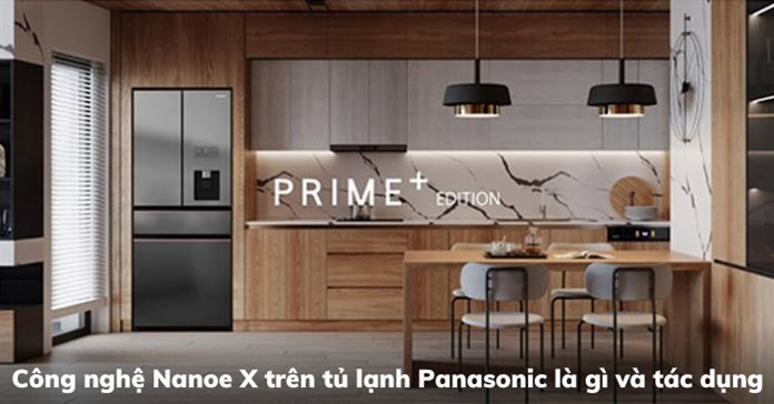 Công nghệ Nanoe X trên tủ lạnh Panasonic là gì và tác dụng