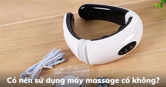Có nên sử dụng máy massage cổ không?