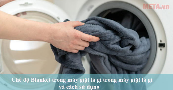 chế độ Blanket trong máy giặt là gì