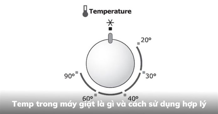 Temp trong máy giặt là gì và cách sử dụng hợp lý
