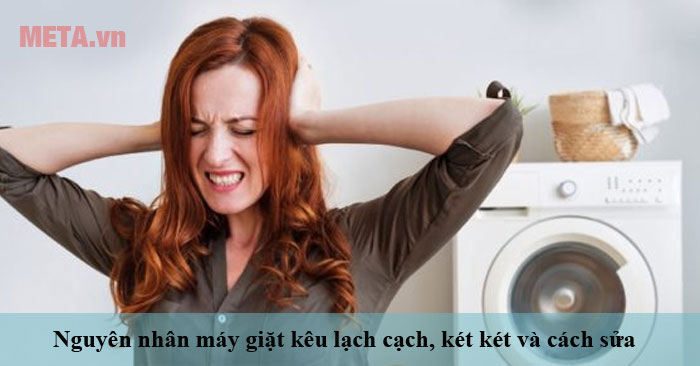 Nguyên nhân máy giặt kêu lạch cạch