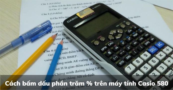 Cách bấm dấu phần trăm % trên máy tính Casio 580