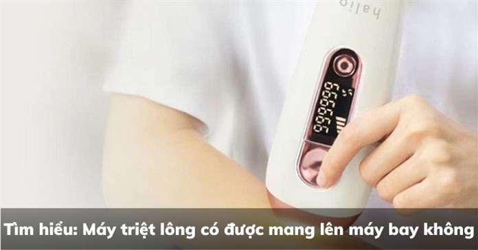 Tìm hiểu: Máy triệt lông có được mang lên máy bay không?