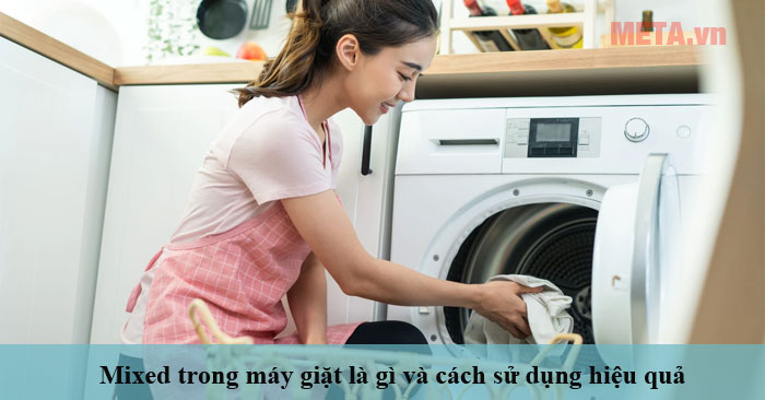 Mixed trong máy giặt là gì và cách sử dụng hiệu quả như thế
