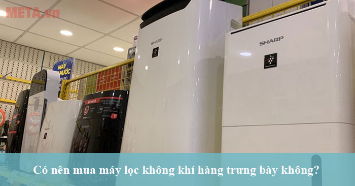 có nên mua máy lọc không khí hàng trưng bày không