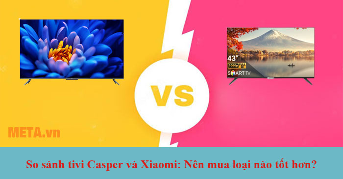  so sánh tivi Casper và Xiaomi 