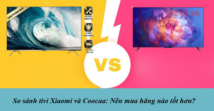 so sánh tivi Xiaomi và Coocaa