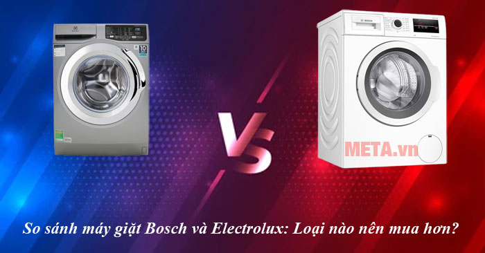 Nên mua máy giặt Bosch hay Electrolux?