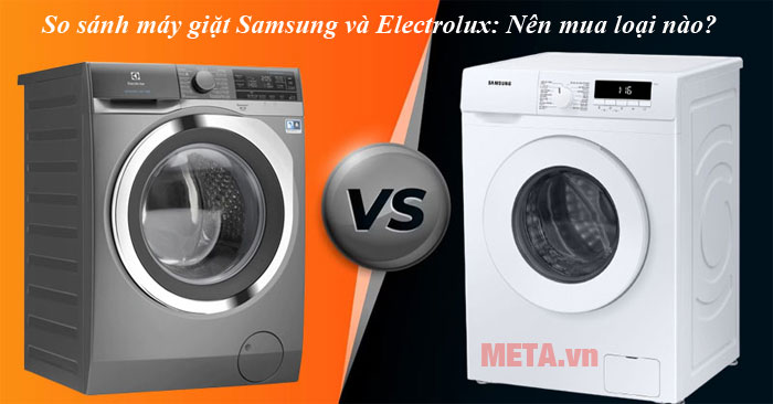 Nên mua máy giặt Samsung hay Electrolux?