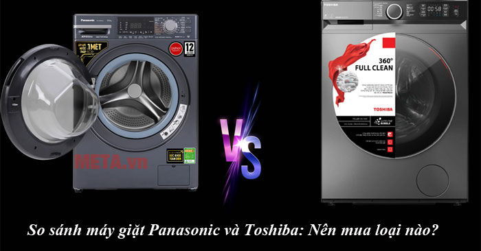 Nên mua máy giặt Panasonic hay Toshiba?