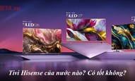 Đánh giá tivi Hisense có tốt không? Có ưu, nhược điểm gì?