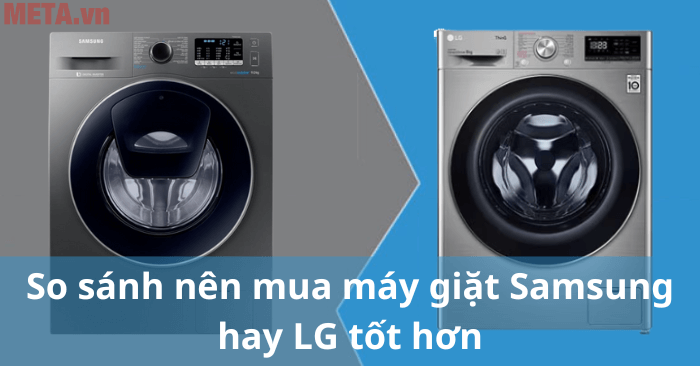 Nên mua máy giặt Samsung hay LG?
