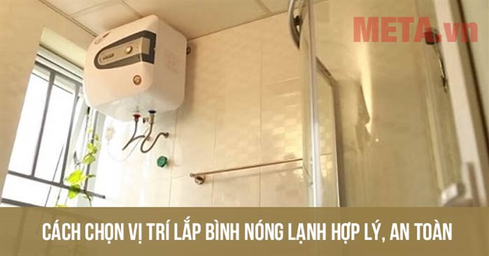 Cách chọn vị trí lắp bình nóng lạnh hợp lý, an toàn